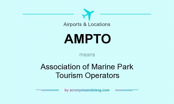What does AMPTO mean? It stands for Association of Marine Park Tourism Operators