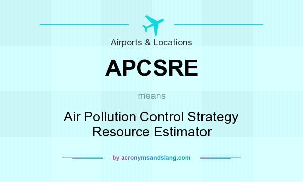 What does APCSRE mean? It stands for Air Pollution Control Strategy Resource Estimator
