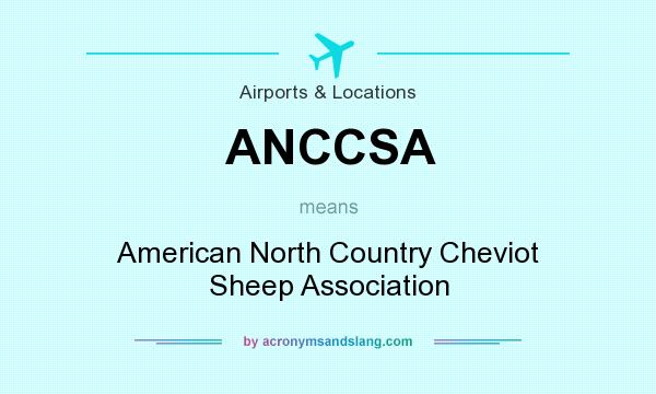What does ANCCSA mean? It stands for American North Country Cheviot Sheep Association