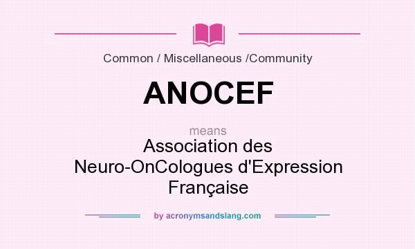What does ANOCEF mean? It stands for Association des Neuro-OnCologues d`Expression Française