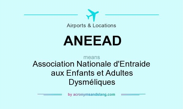 What does ANEEAD mean? It stands for Association Nationale d`Entraide aux Enfants et Adultes Dysméliques