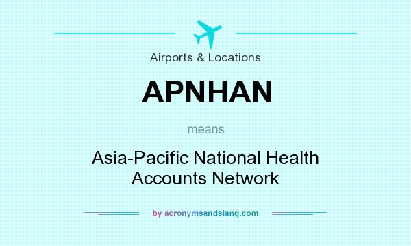 What does APNHAN mean? It stands for Asia-Pacific National Health Accounts Network
