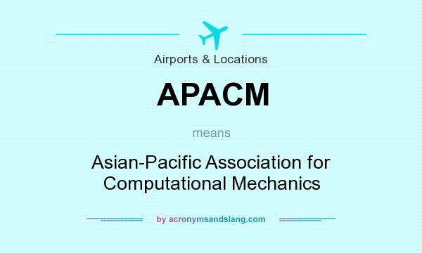 What does APACM mean? It stands for Asian-Pacific Association for Computational Mechanics