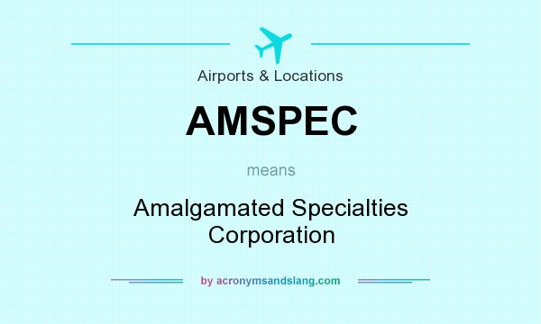 What does AMSPEC mean? It stands for Amalgamated Specialties Corporation
