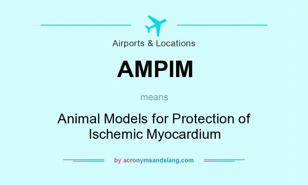 What does AMPIM mean? It stands for Animal Models for Protection of Ischemic Myocardium