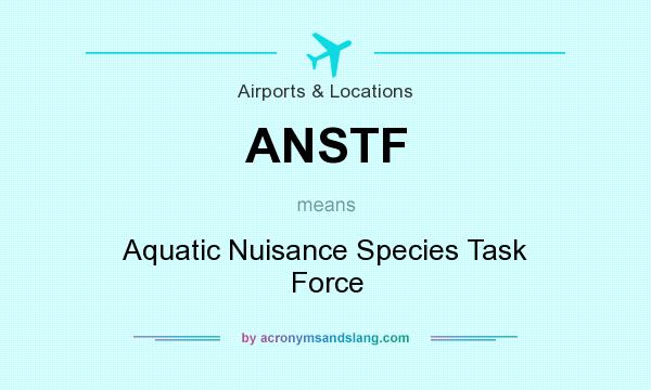 What does ANSTF mean? It stands for Aquatic Nuisance Species Task Force