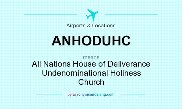 What does ANHODUHC mean? It stands for All Nations House of Deliverance Undenominational Holiness Church