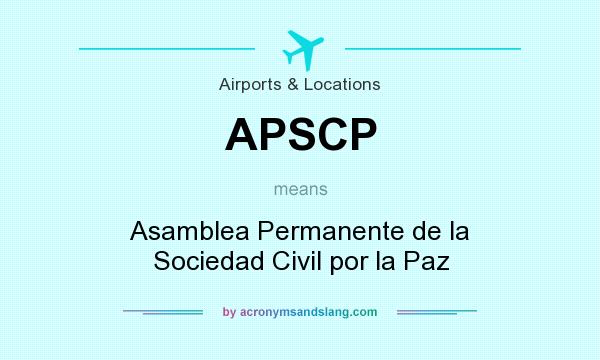What does APSCP mean? It stands for Asamblea Permanente de la Sociedad Civil por la Paz