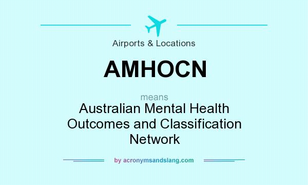 What does AMHOCN mean? It stands for Australian Mental Health Outcomes and Classification Network