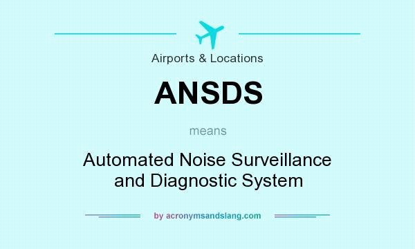 What does ANSDS mean? It stands for Automated Noise Surveillance and Diagnostic System