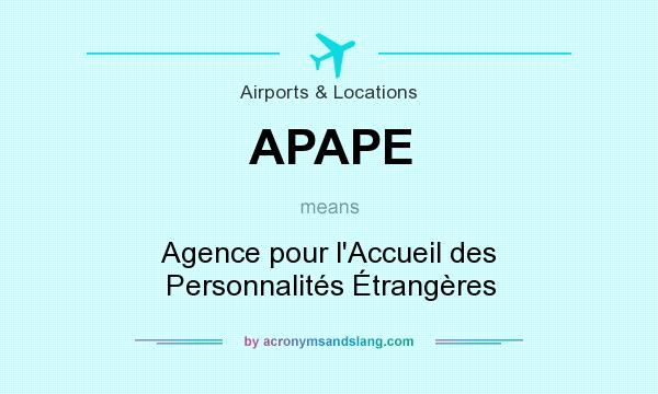 What does APAPE mean? It stands for Agence pour l`Accueil des Personnalités Étrangères