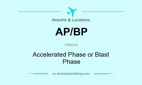 What does AP/BP mean? It stands for Accelerated Phase or Blast Phase