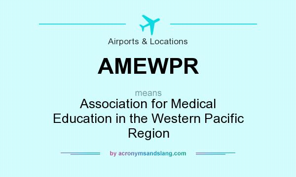 What does AMEWPR mean? It stands for Association for Medical Education in the Western Pacific Region