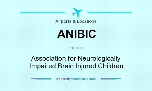 What does ANIBIC mean? It stands for Association for Neurologically Impaired Brain Injured Children