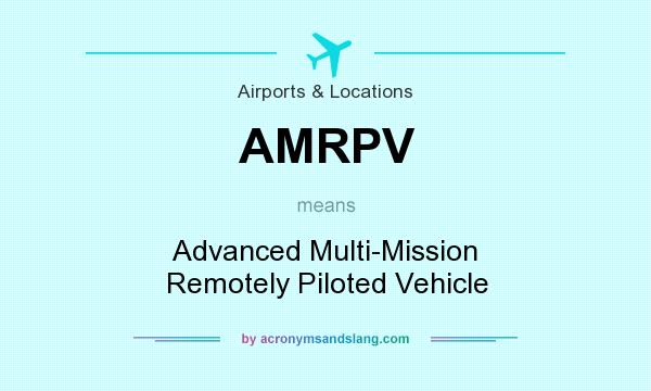 What does AMRPV mean? It stands for Advanced Multi-Mission Remotely Piloted Vehicle