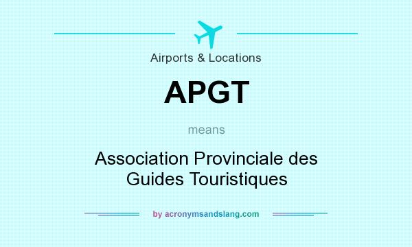 What does APGT mean? It stands for Association Provinciale des Guides Touristiques