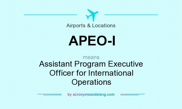 What does APEO-I mean? It stands for Assistant Program Executive Officer for International Operations