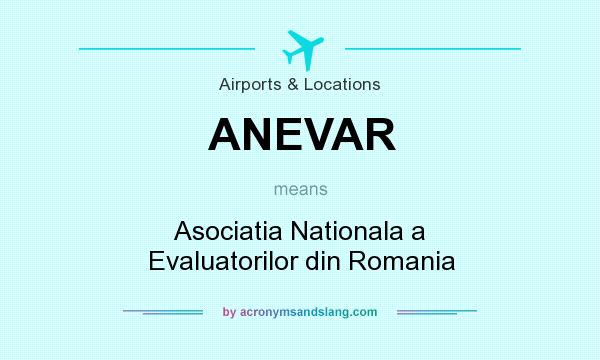 What does ANEVAR mean? It stands for Asociatia Nationala a Evaluatorilor din Romania
