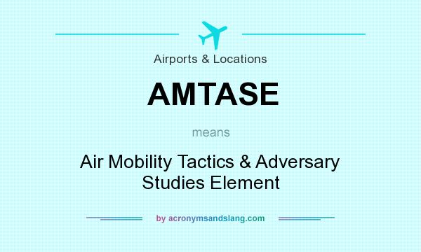 What does AMTASE mean? It stands for Air Mobility Tactics & Adversary Studies Element