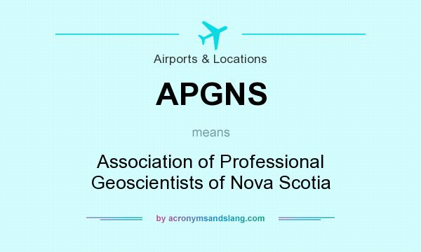 What does APGNS mean? It stands for Association of Professional Geoscientists of Nova Scotia