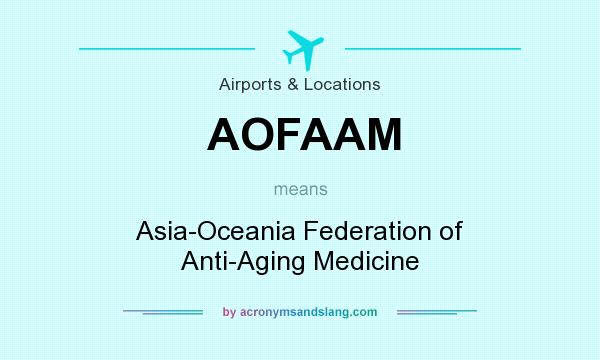 What does AOFAAM mean? It stands for Asia-Oceania Federation of Anti-Aging Medicine