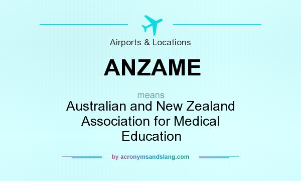 What does ANZAME mean? It stands for Australian and New Zealand Association for Medical Education