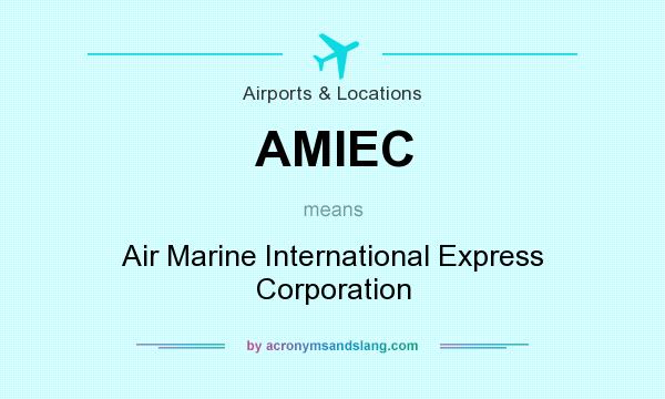 What does AMIEC mean? It stands for Air Marine International Express Corporation