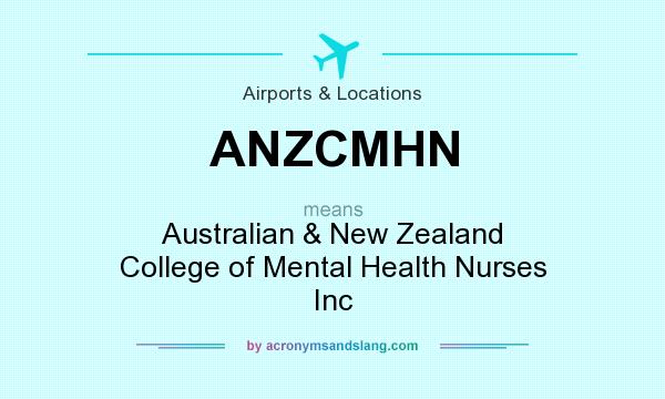 What does ANZCMHN mean? It stands for Australian & New Zealand College of Mental Health Nurses Inc