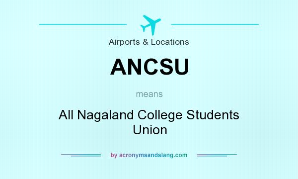 What does ANCSU mean? It stands for All Nagaland College Students Union