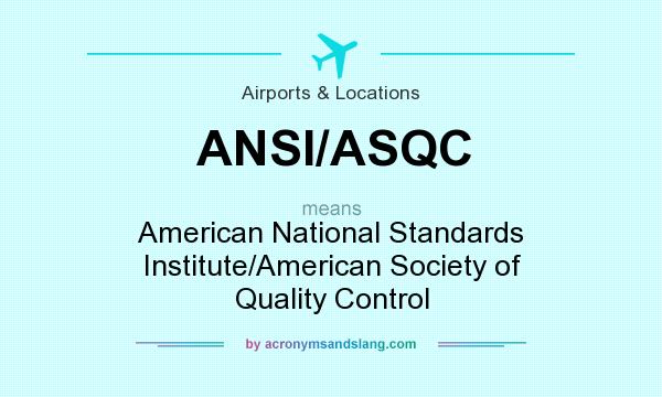 What does ANSI/ASQC mean? It stands for American National Standards Institute/American Society of Quality Control