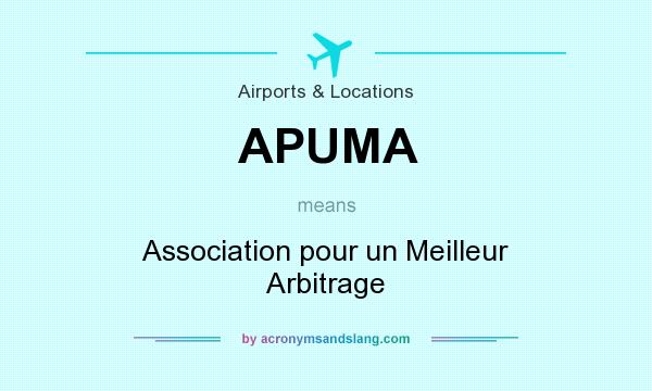 What does APUMA mean? It stands for Association pour un Meilleur Arbitrage