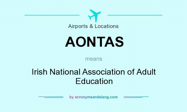What does AONTAS mean? It stands for Irish National Association of Adult Education
