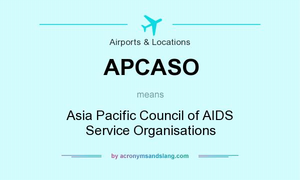 What does APCASO mean? It stands for Asia Pacific Council of AIDS Service Organisations