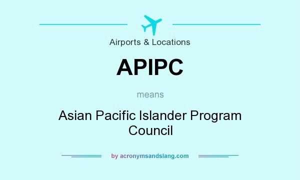 What does APIPC mean? It stands for Asian Pacific Islander Program Council