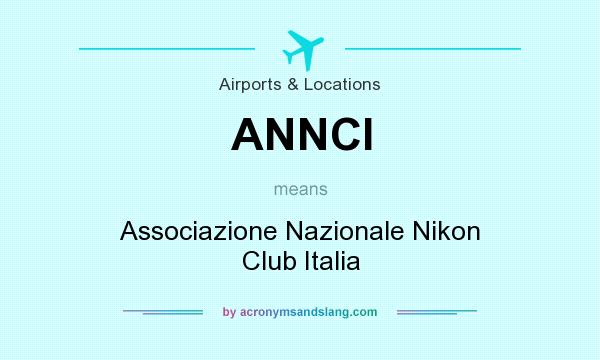 What does ANNCI mean? It stands for Associazione Nazionale Nikon Club Italia