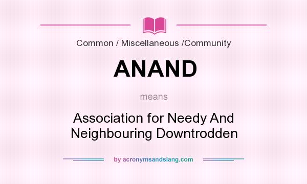 What does ANAND mean? It stands for Association for Needy And Neighbouring Downtrodden
