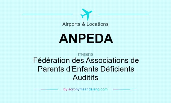 What does ANPEDA mean? It stands for Fédération des Associations de Parents d`Enfants Déficients Auditifs
