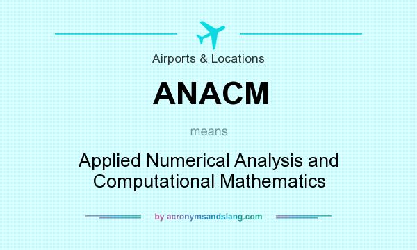 What does ANACM mean? It stands for Applied Numerical Analysis and Computational Mathematics