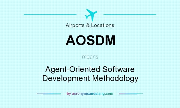 What does AOSDM mean? It stands for Agent-Oriented Software Development Methodology