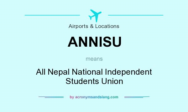 What does ANNISU mean? It stands for All Nepal National Independent Students Union