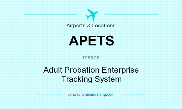 What does APETS mean? It stands for Adult Probation Enterprise Tracking System