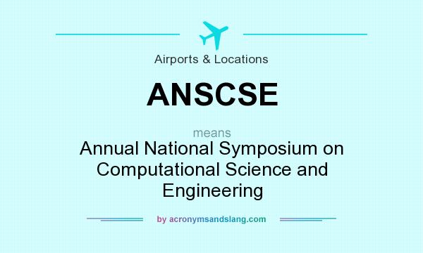 What does ANSCSE mean? It stands for Annual National Symposium on Computational Science and Engineering
