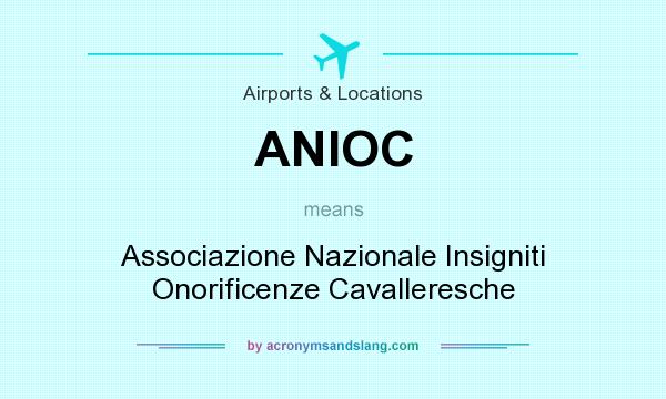 What does ANIOC mean? It stands for Associazione Nazionale Insigniti Onorificenze Cavalleresche