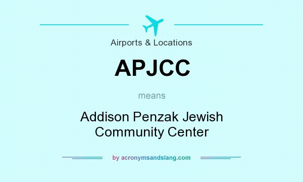 What does APJCC mean? It stands for Addison Penzak Jewish Community Center