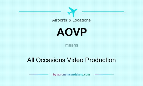 What does AOVP mean? It stands for All Occasions Video Production