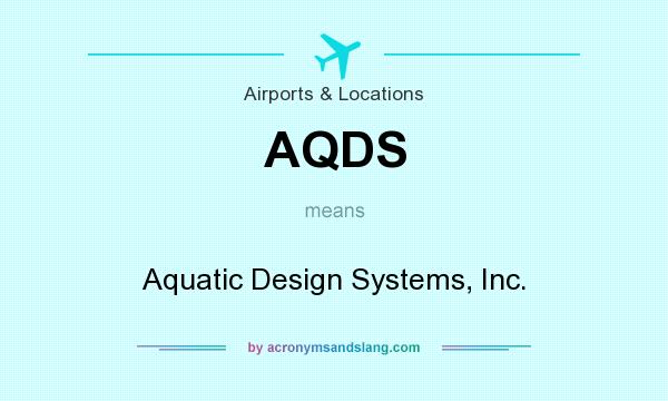 What does AQDS mean? It stands for Aquatic Design Systems, Inc.
