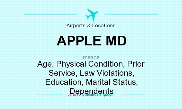 What does APPLE MD mean? It stands for Age, Physical Condition, Prior Service, Law Violations, Education, Marital Status, Dependents