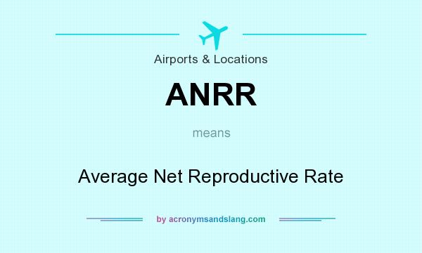 What does ANRR mean? It stands for Average Net Reproductive Rate