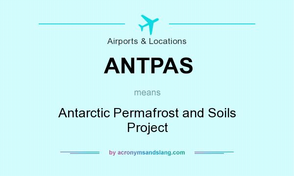 What does ANTPAS mean? It stands for Antarctic Permafrost and Soils Project
