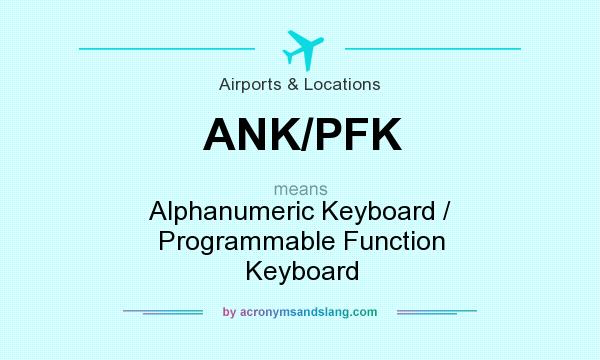 What does ANK/PFK mean? It stands for Alphanumeric Keyboard / Programmable Function Keyboard